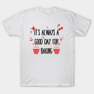 It’s always a good day for baking T-Shirt